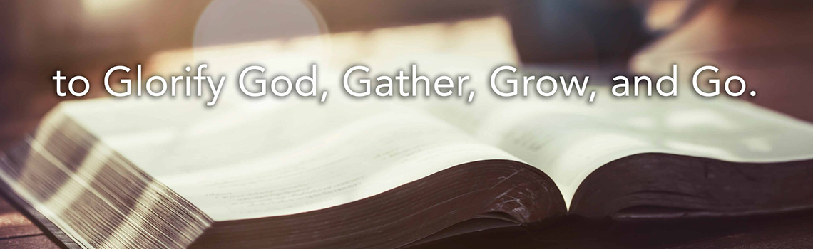 To Glorify God, Gather, Grow, and Go